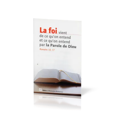 Foi vient de ce qu'on entend et ce qu'on entend par la Parole de Dieu (La)