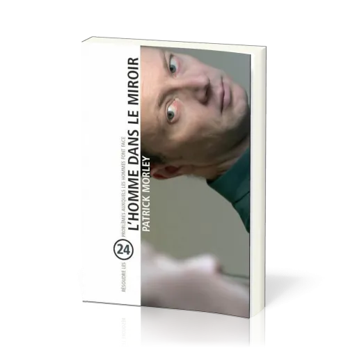 Homme dans le miroir (L') - Résoudre 24 problèmes auxquels les hommes font face