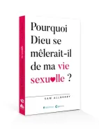Pourquoi Dieu se mêlerait-il de ma vie sexuelle ? Pourquoi Dieu se mêlerait-il de ma vie sexuelle ?