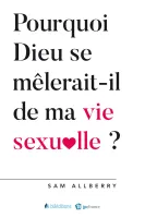 Pourquoi Dieu se mêlerait-il de ma vie sexuelle ? Pourquoi Dieu se mêlerait-il de ma vie sexuelle ?