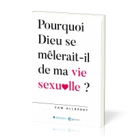 Pourquoi Dieu se mêlerait-il de ma vie sexuelle ? Pourquoi Dieu se mêlerait-il de ma vie sexuelle ?