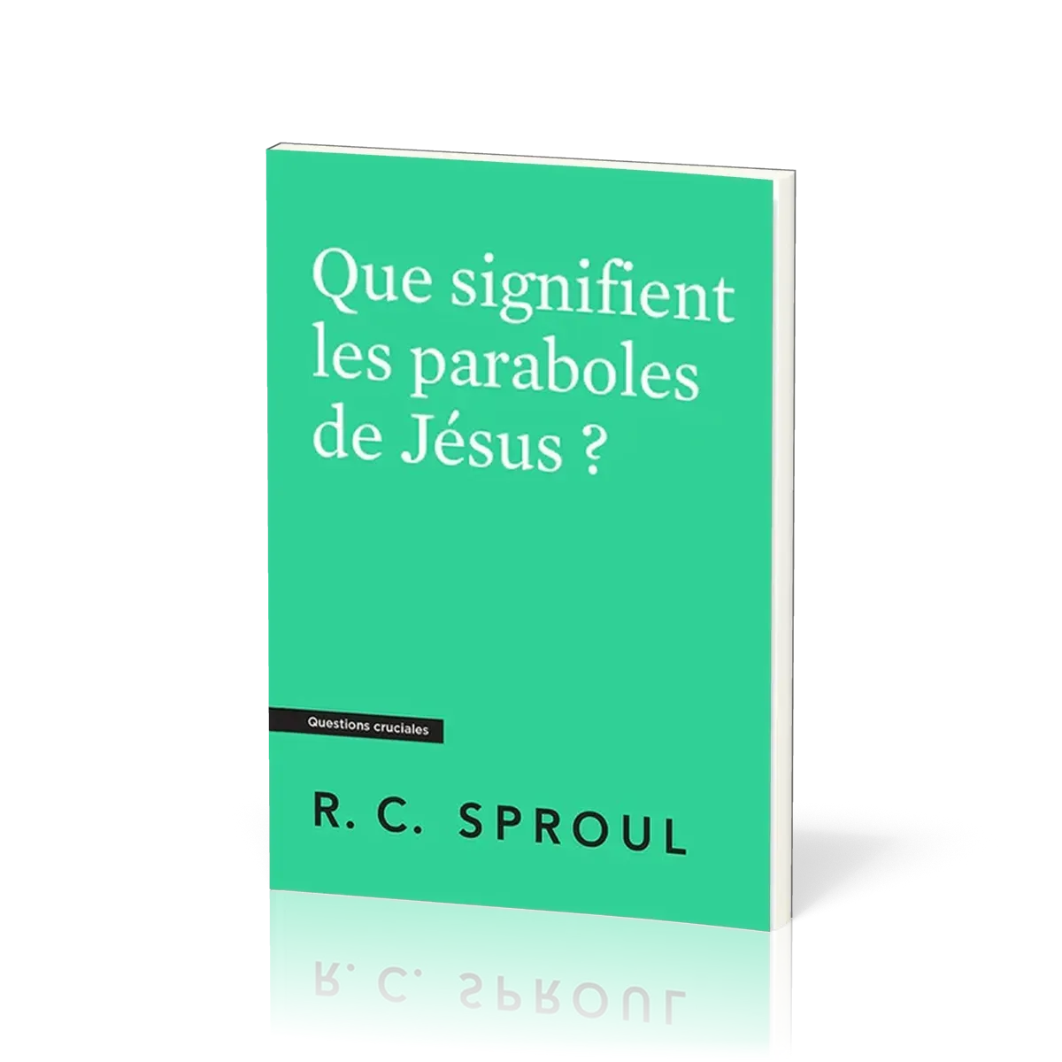 Que signifient les paraboles de Jésus ? - [Questions cruciales]