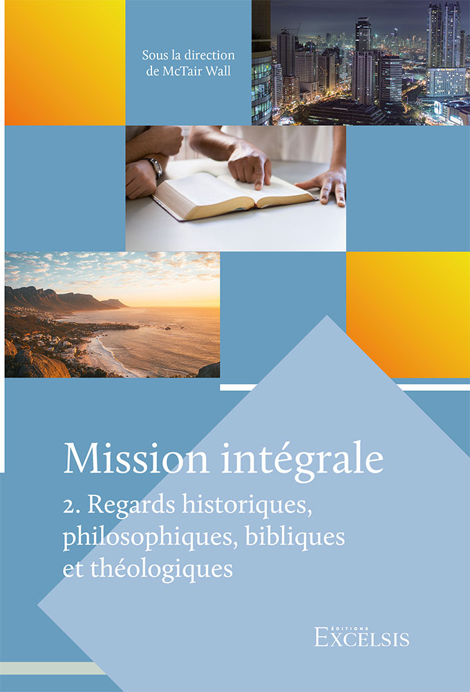 Mission intégrale - vol.2 Regards historiques, philosophiques, bibliques et théologiques