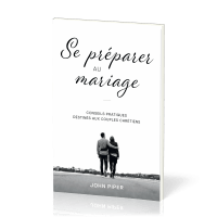 Se préparer au mariage - Conseils pratiques destinés aux couples chrétiens