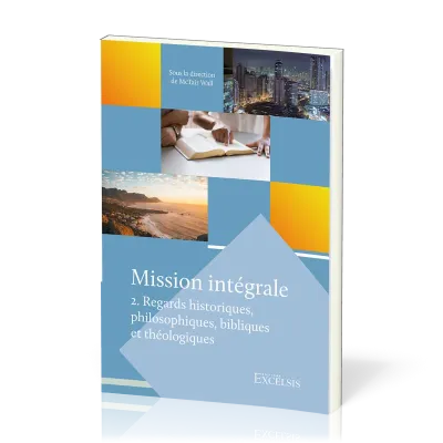 Mission intégrale - vol.2 Regards historiques, philosophiques, bibliques et théologiques