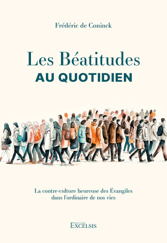 Béatitudes au quotidien (Les) - La contre-culture heureuse des Évangiles dans l’ordinaire de nos...