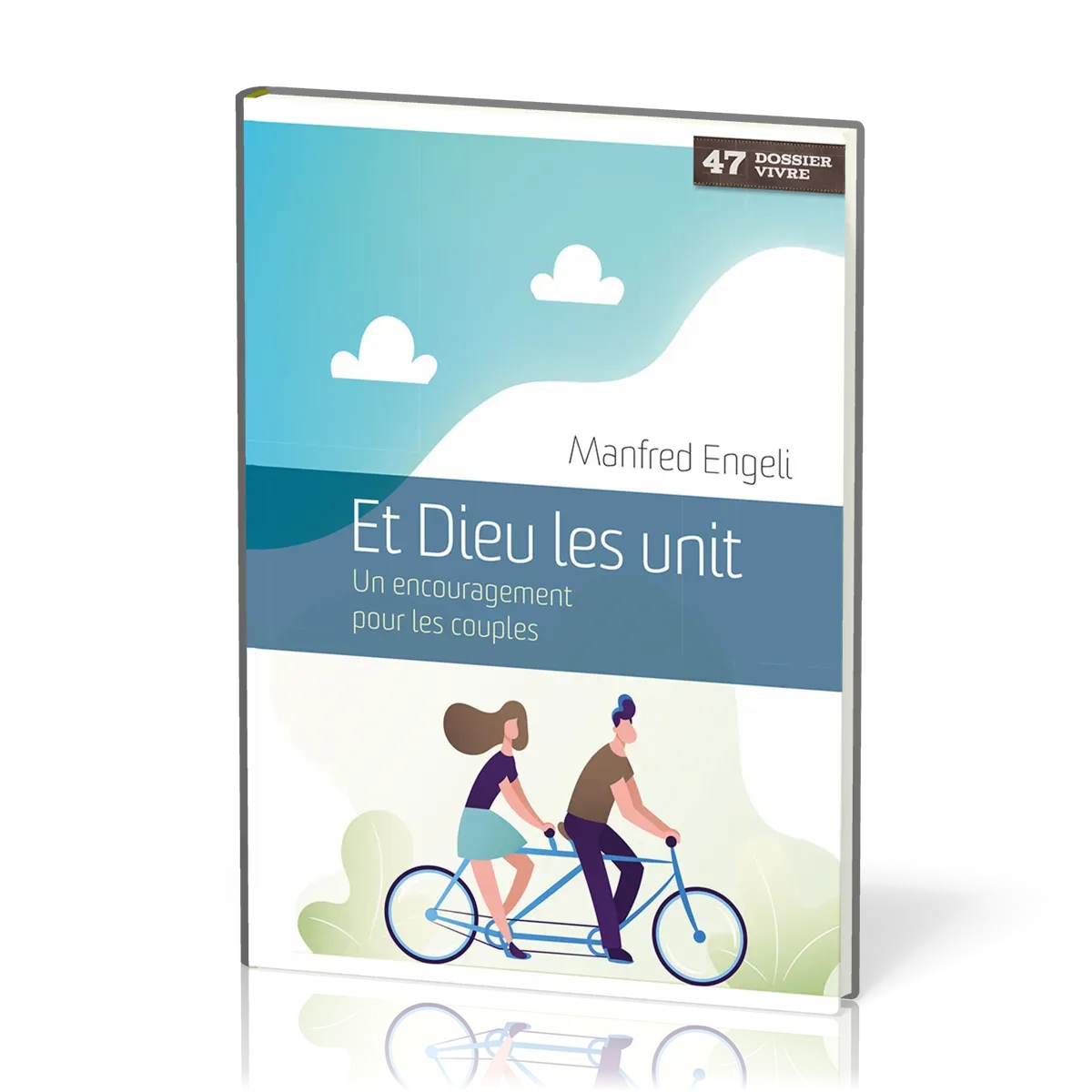 Et Dieu les unit - Un encouragement pour les couples  [Dossier Vivre No 47]