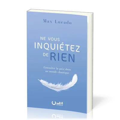 Ne vous inquiétez de rien - Connaître la paix dans un monde chaotique