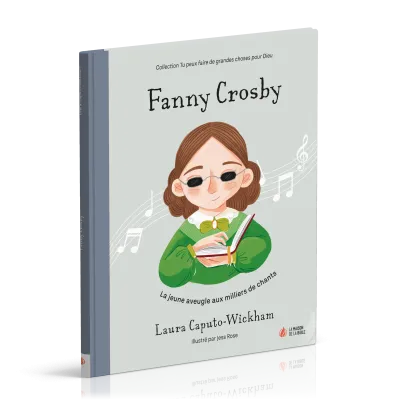 Fanny Crosby - La jeune aveugle aux milliers de chants [coll. Tu peux faire de grandes choses...