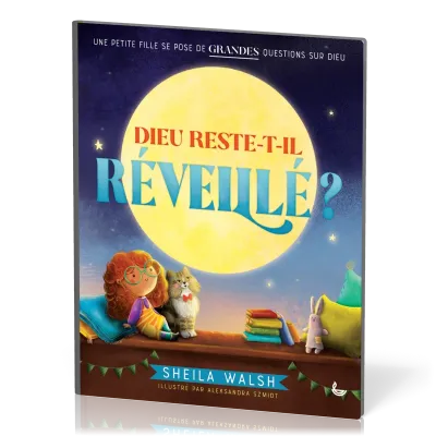 Dieu reste-t-il réveillé ? - Une petite fille se pose de grandes questions sur Dieu