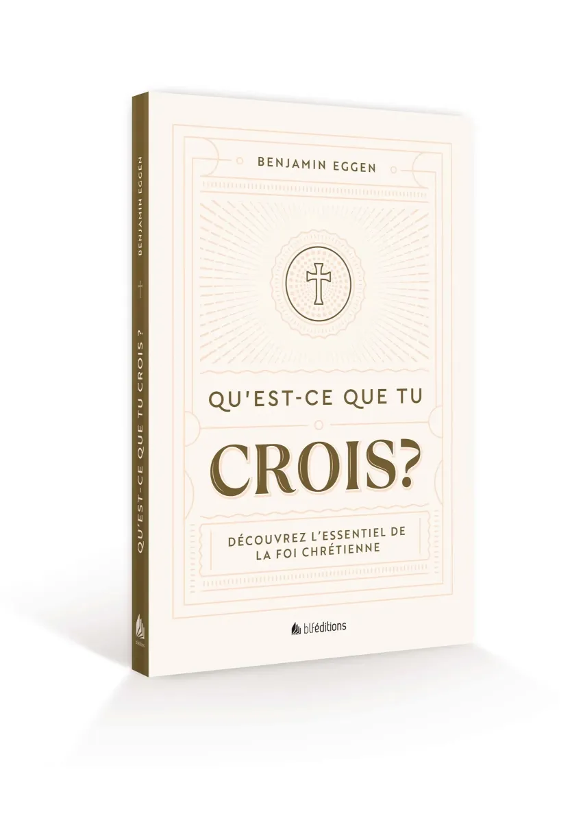 Qu’est-ce que tu crois ? - Découvrez l’essentiel de la foi chrétienne