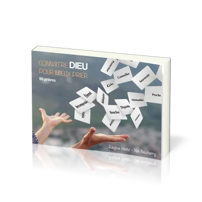 Connaître Dieu pour mieux prier - 99 prières