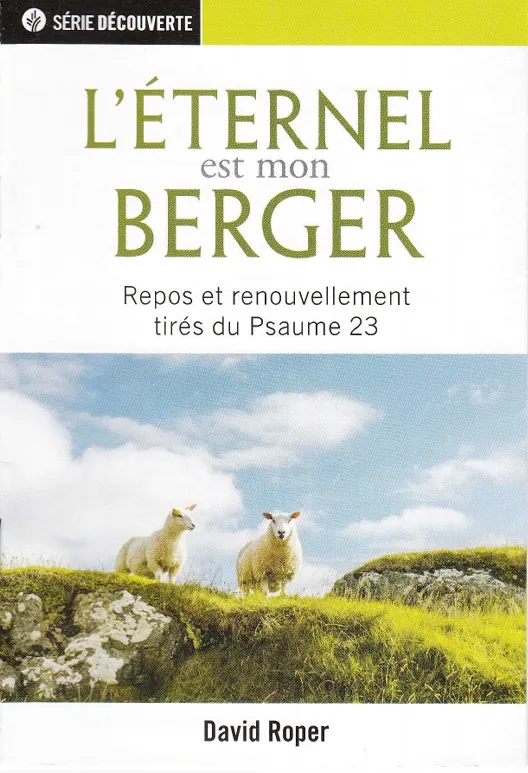 Eternel est mon berger (L') - Repos et renouvellement tirés du Psaume 23