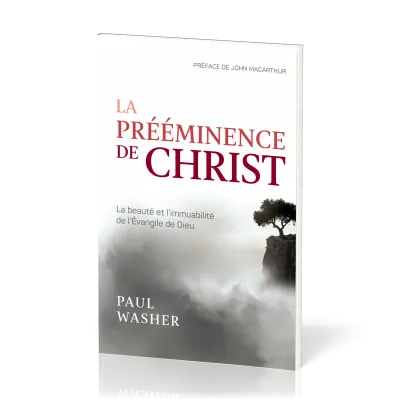 Prééminence de Christ (La) - La beauté et l’immuabilité de l’Évangile de Dieu