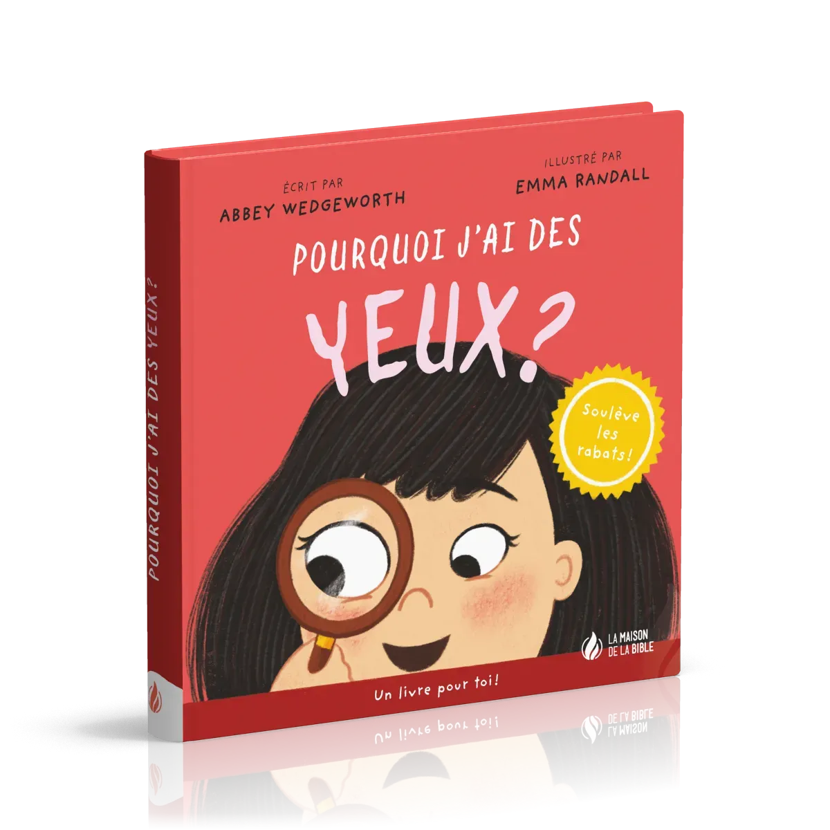 Pourquoi j'ai des yeux ? - Un livre pour toi ! - Soulève les rabats !