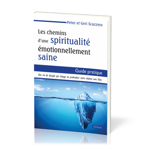 Chemins d'une spiritualité émotionnellement saine (Les) - Guide pratique. Une vie de disciple qui...