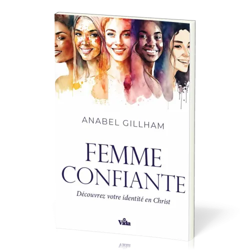 Femme confiante (La) - Découvrez votre identité en Christ