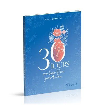 30 jours pour laisser Dieu guérir ton coeur