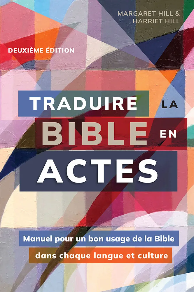 Traduire la Bible en actes - [2e édition] Manuel pour un bon usage de la Bible dans chaque langue...