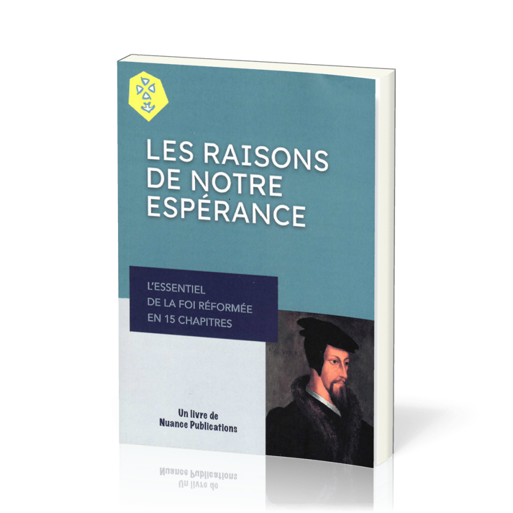 Raisons de notre espérance (Les) - L'essentiel de la foi réformée en 15 chapitres