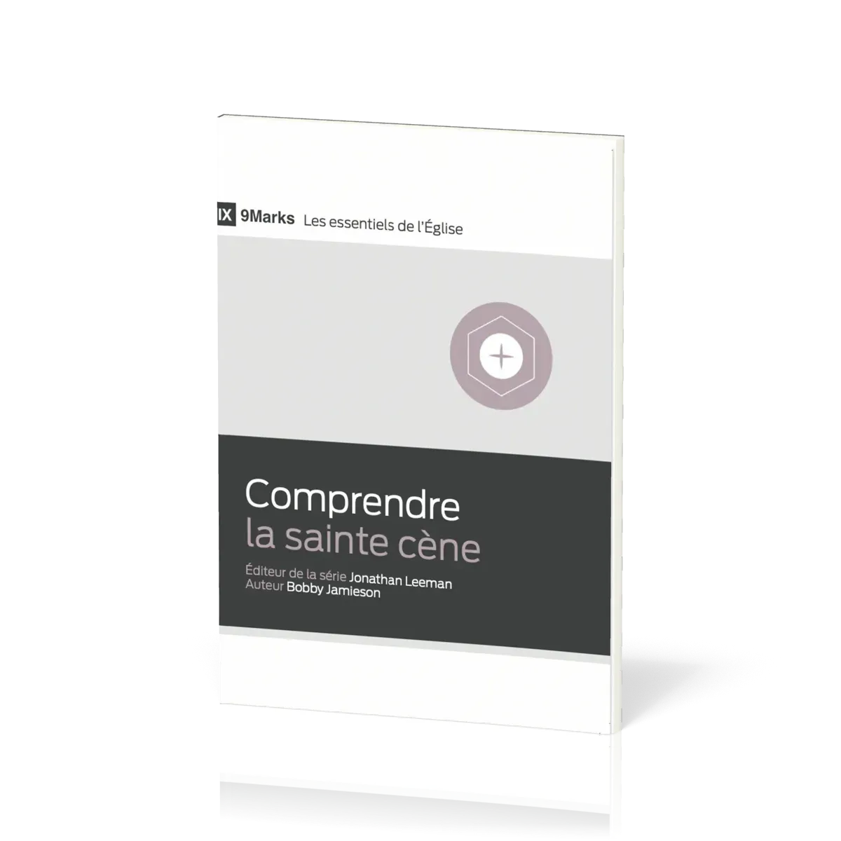 Comprendre la sainte cène - [9Marks - Les essentiels de l'Église]