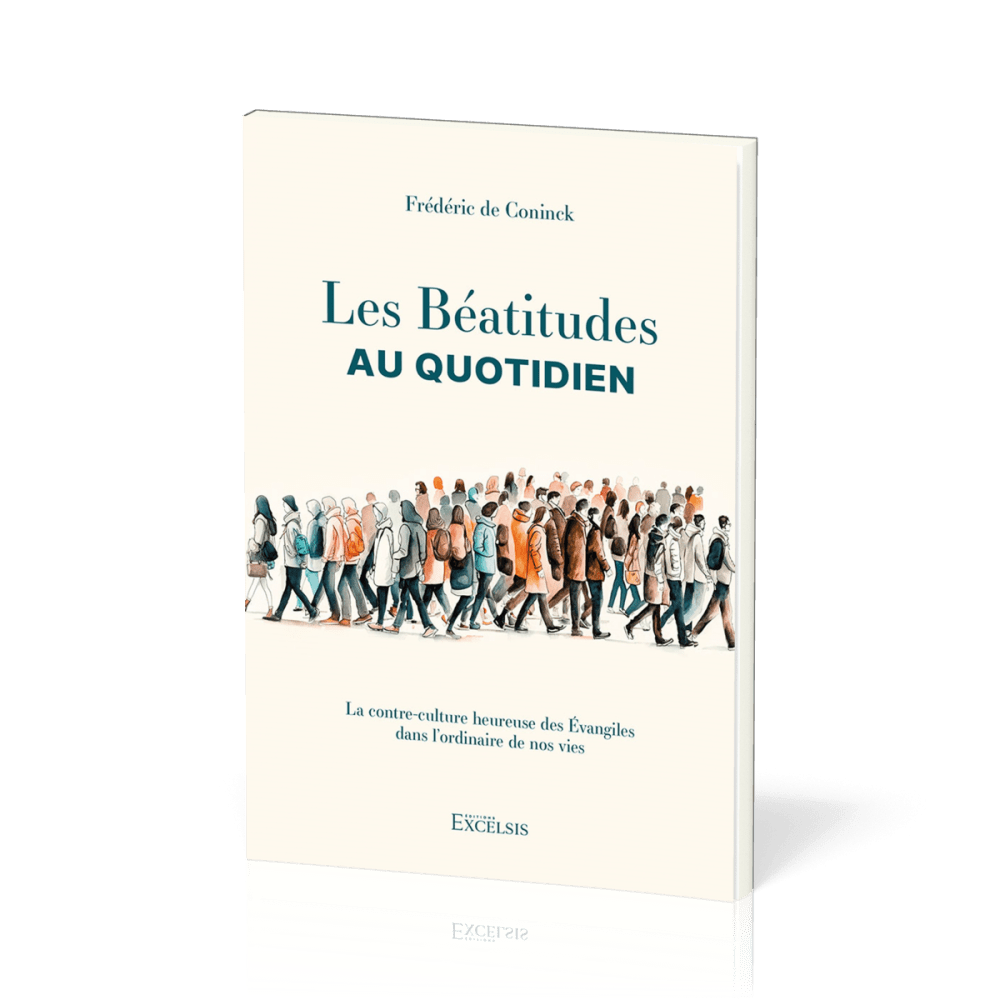 Béatitudes au quotidien (Les) - La contre-culture heureuse des Évangiles dans l’ordinaire de nos...