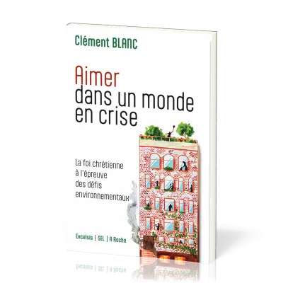 Aimer dans un monde en crise - La foi chrétienne à l’épreuve des défis environnementaux