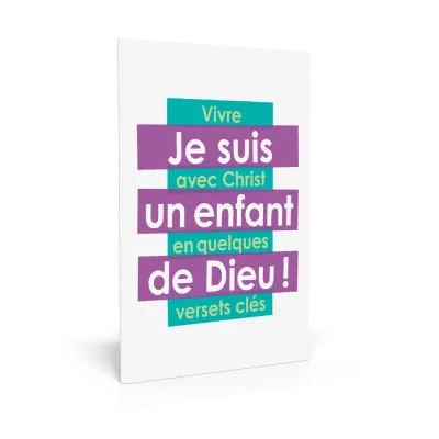 Je suis un enfant de Dieu ! - Vivre avec Christ en quelques versets clés