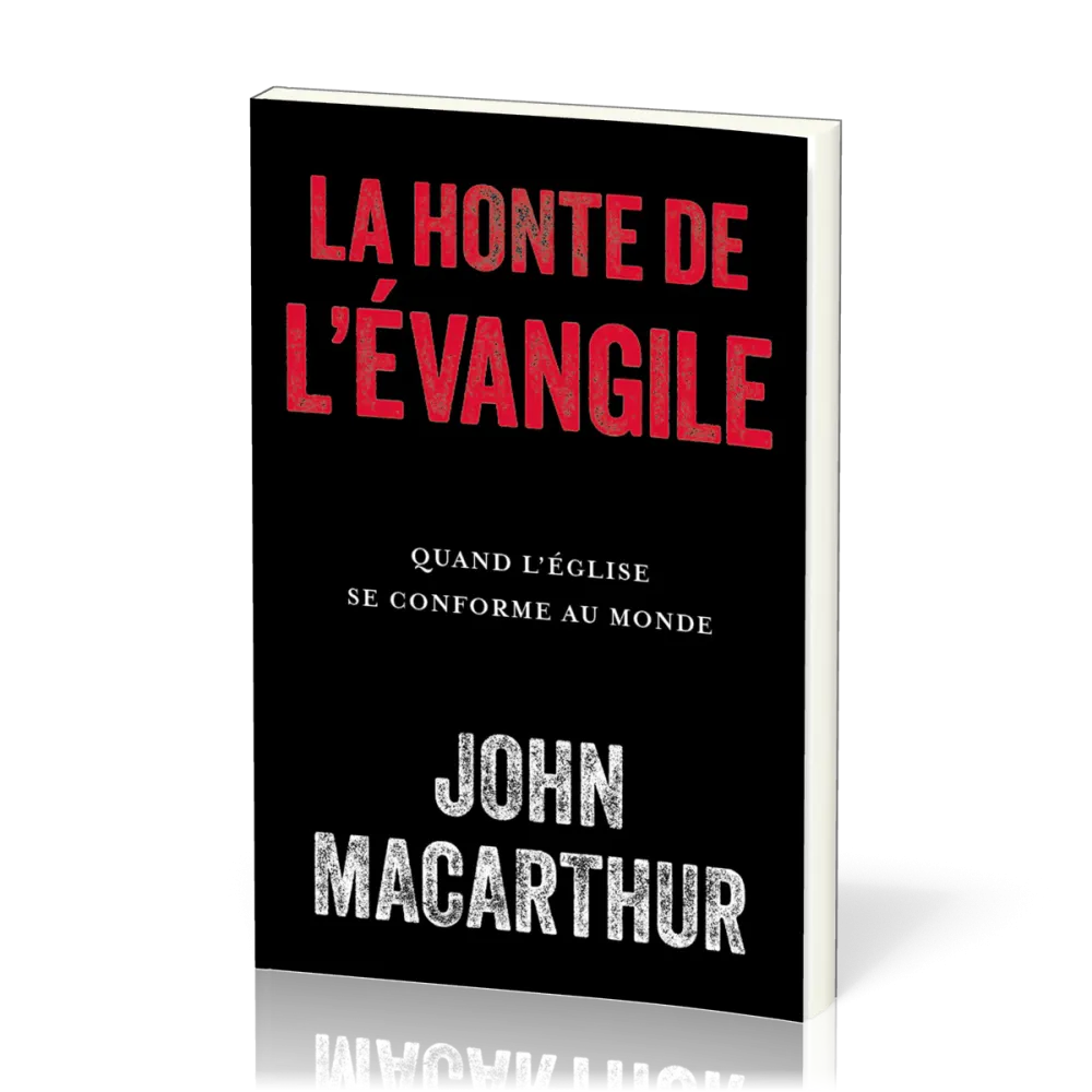 Honte de l'Évangile (La) - Quand l’Église se conforme au monde