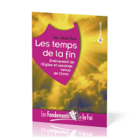 Temps de la fin (Les) - [Collection Les Fondements de la foi No 08]