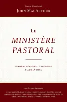 Ministère pastoral (Le) - Comment conduire le troupeau selon la Bible