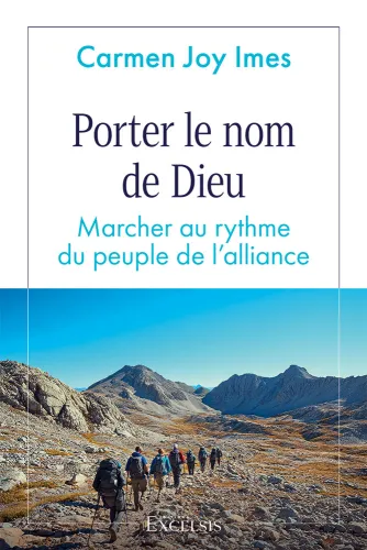 Porter le nom de Dieu - Marcher au rythme du peuple de l’alliance
