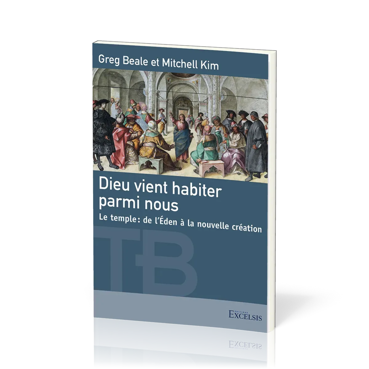 Dieu vient habiter parmi nous - Le temple, de l'Éden à la nouvelle création