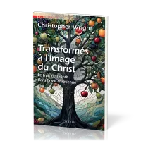 Transformés à l’image du Christ - Le fruit de l'Esprit dans la vie chrétienne