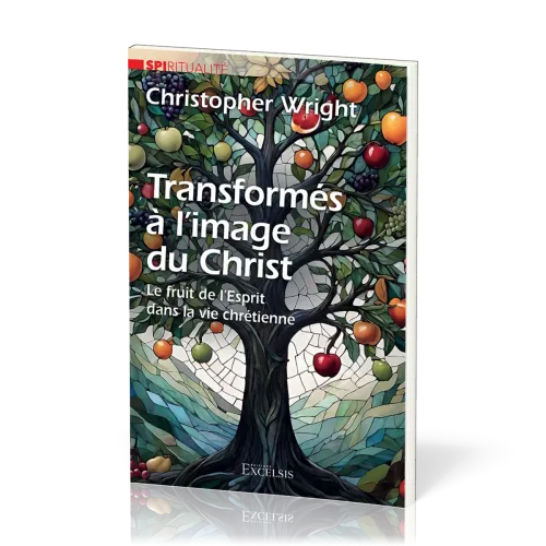 Transformés à l’image du Christ - Le fruit de l'Esprit dans la vie chrétienne