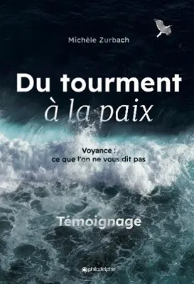 Du tourment à la paix - Voyance : ce que l'on ne vous dit pas