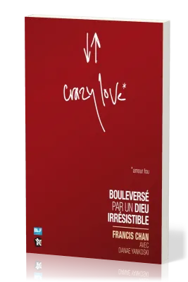 Crazy love - Bouleversé par un Dieu irrésistible