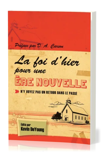 Foi d'hier pour une ère nouvelle (La) - N'y voyez pas un retour dans le passé