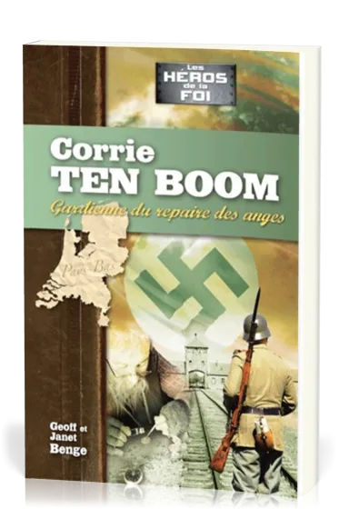 Corrie Ten Boom : Gardienne du repaire des anges - [collection Les Héros de la foi]