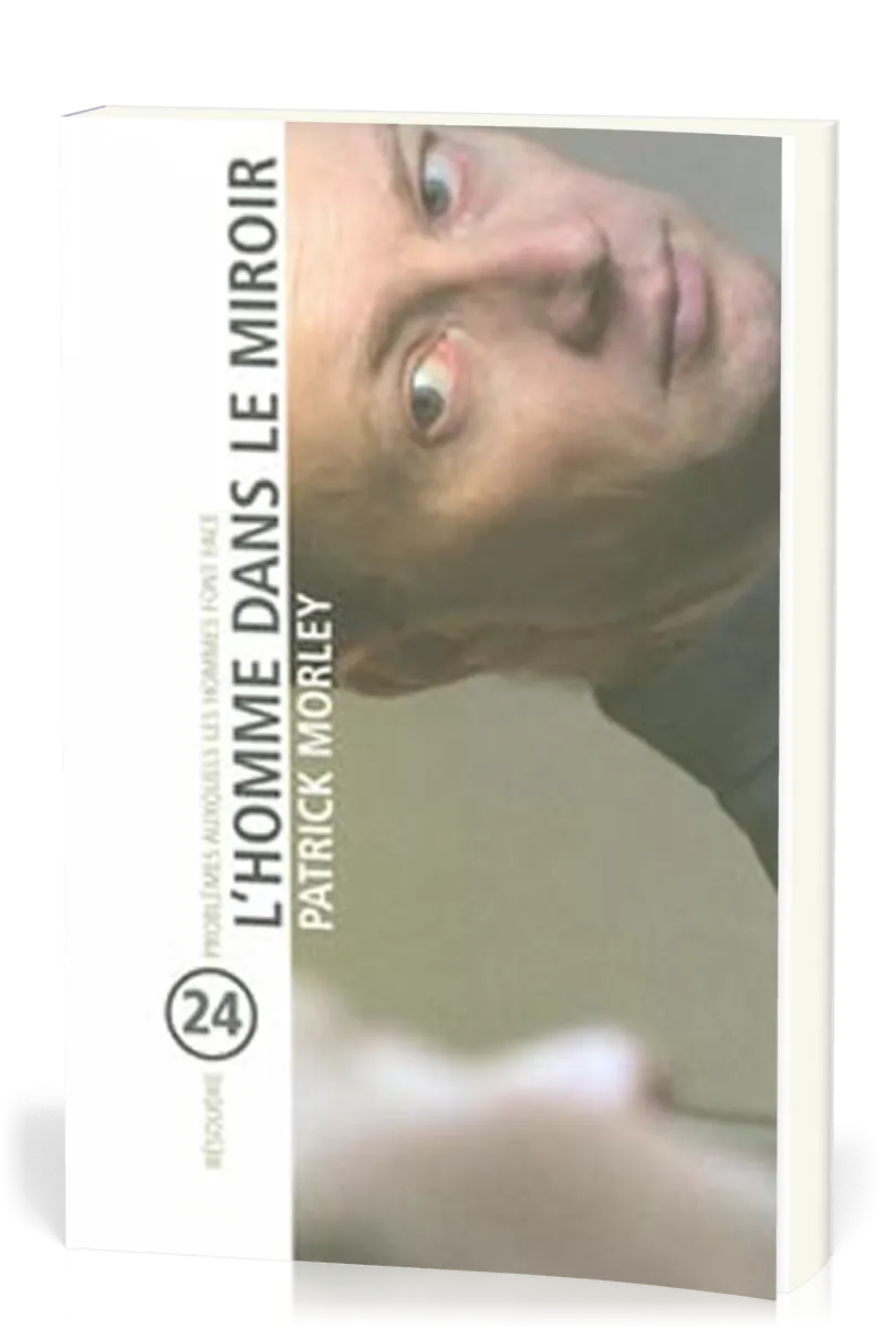 Homme dans le miroir (L') - Résoudre 24 problèmes auxquels les hommes font face