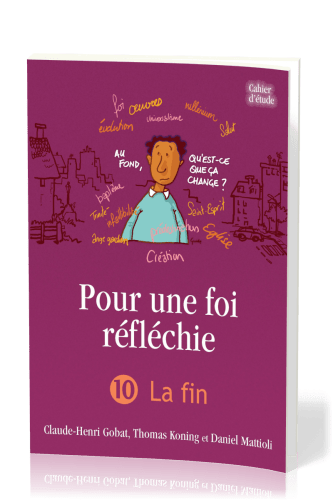 Pour une foi réfléchie 10 - La Fin - cahier d'étude