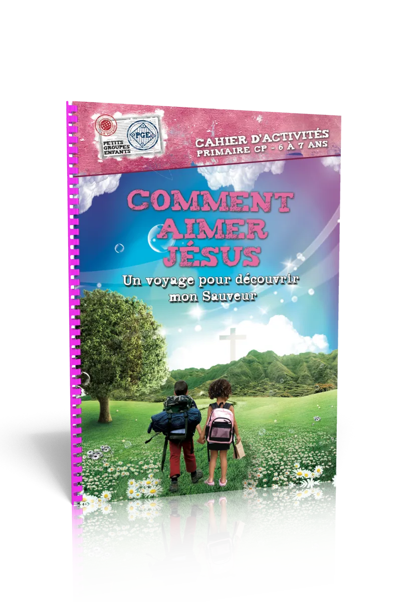 Comment aimer Jésus, cahier d'activités  - Un voyage pour découvrir mon sauveur - Petits Groupes...