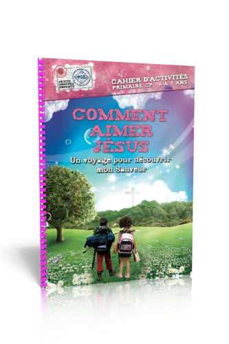 Comment aimer Jésus, cahier d'activités  - Un voyage pour découvrir mon sauveur - Petits Groupes...