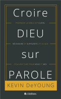 Croire Dieu sur parole - Pourquoi la Bible est claire, nécessaire et suffisante, et ce que cela...