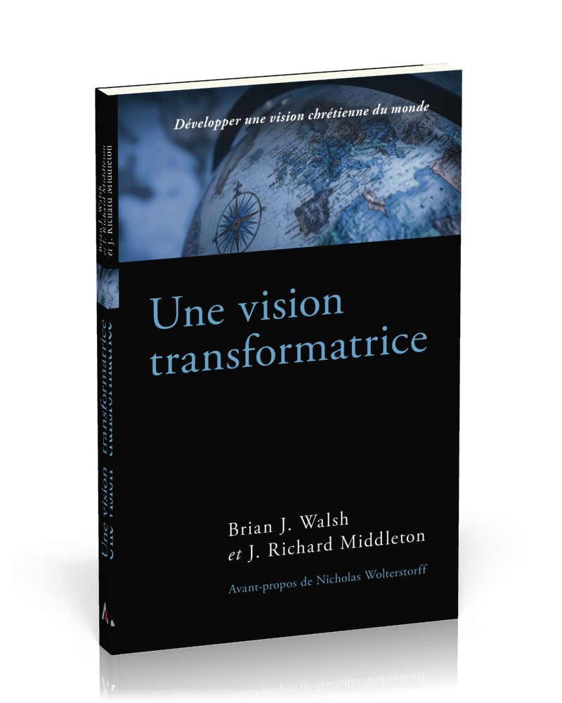 Une vision transformatrice - Développer une vision chrétienne du monde