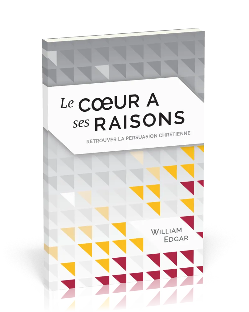 Cœur a ses raisons (Le) - Retrouver la persuasion chrétienne