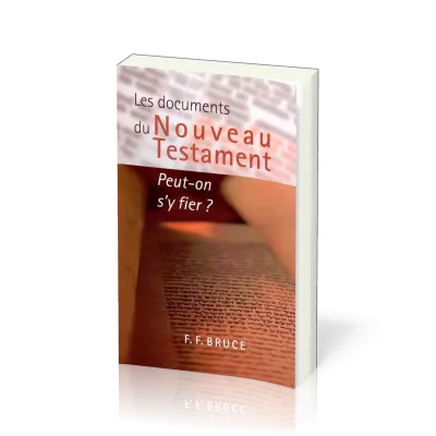Documents du Nouveau Testament (Les) - Peut-on s'y fier?