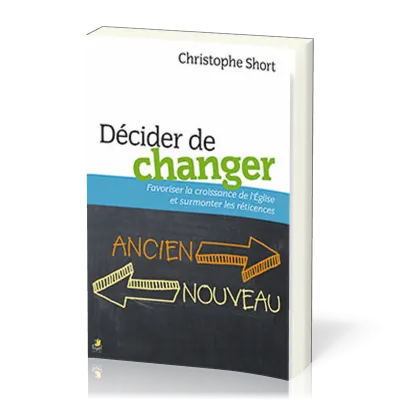 Décider de changer - Favoriser la croissance de l'Église et surmonter les réticences