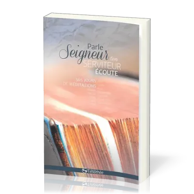 Parle Seigneur, ton serviteur écoute - 365 jours de méditations