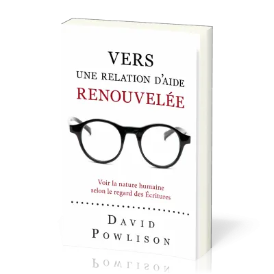 Vers une relation d'aide renouvelée - Voir la nature humaine selon le regard des écritures